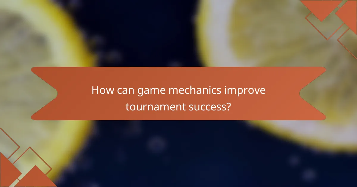 How can game mechanics improve tournament success?