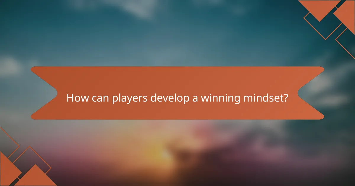 How can players develop a winning mindset?