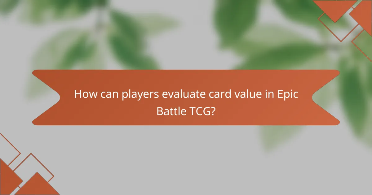 How can players evaluate card value in Epic Battle TCG?