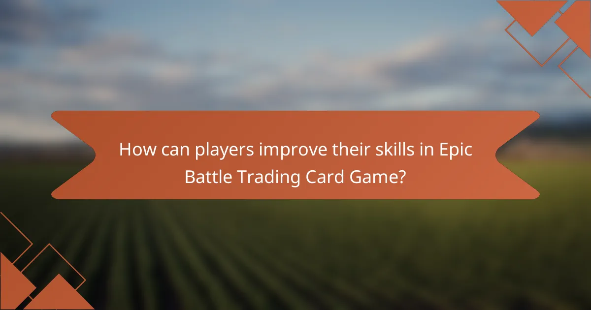 How can players improve their skills in Epic Battle Trading Card Game?