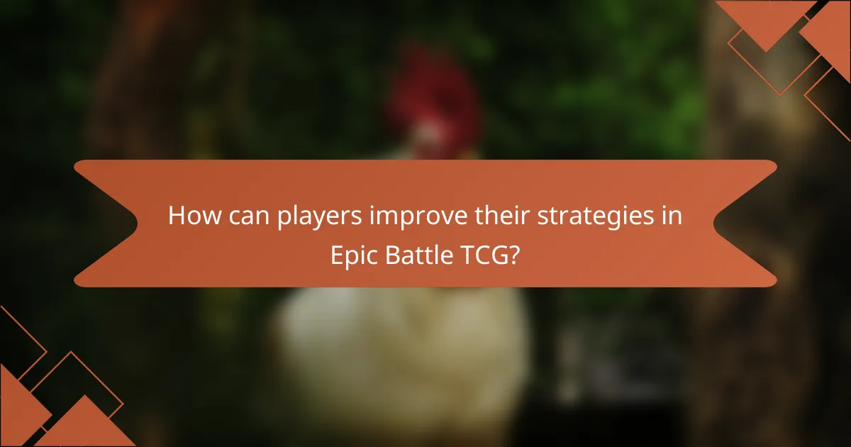 How can players improve their strategies in Epic Battle TCG?