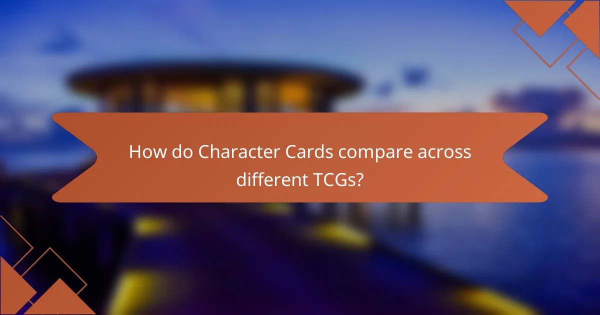 How do Character Cards compare across different TCGs?