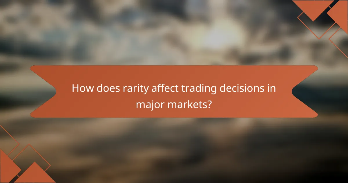 How does rarity affect trading decisions in major markets?