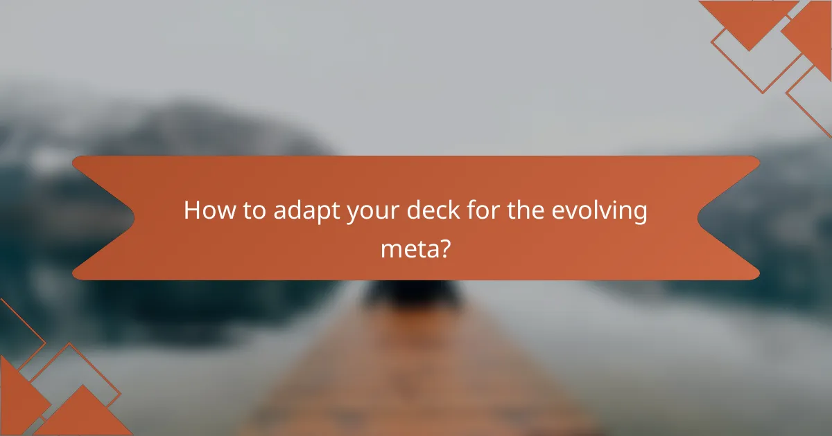 How to adapt your deck for the evolving meta?