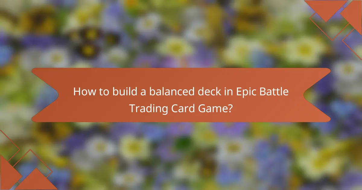 How to build a balanced deck in Epic Battle Trading Card Game?