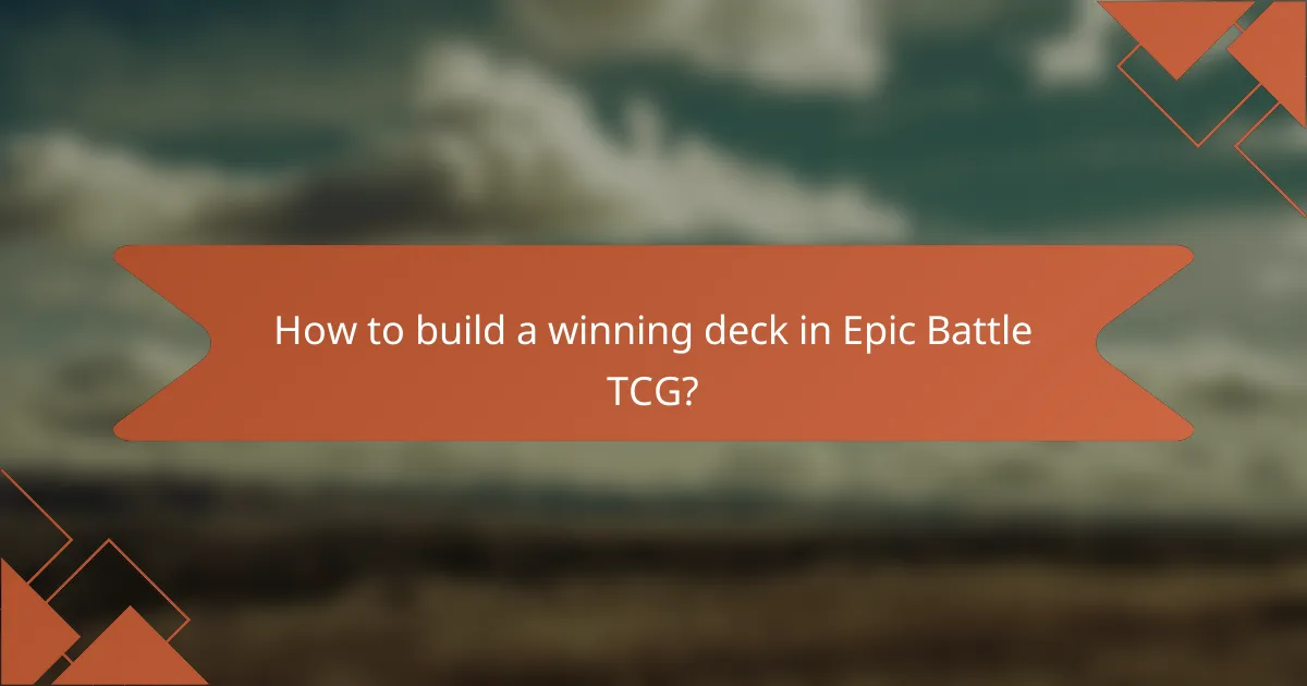 How to build a winning deck in Epic Battle TCG?