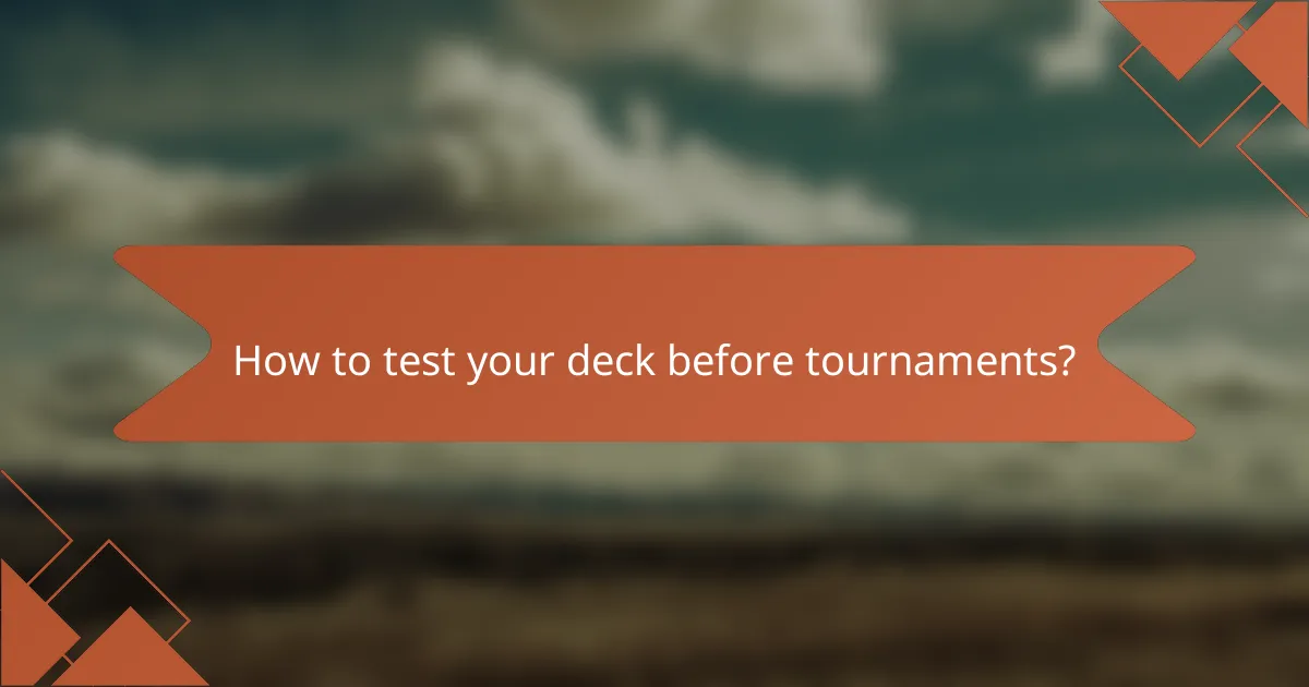 How to test your deck before tournaments?