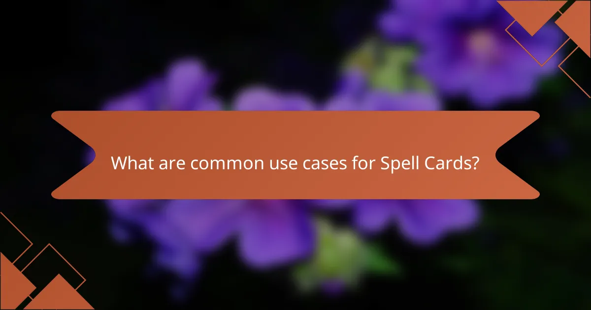 What are common use cases for Spell Cards?