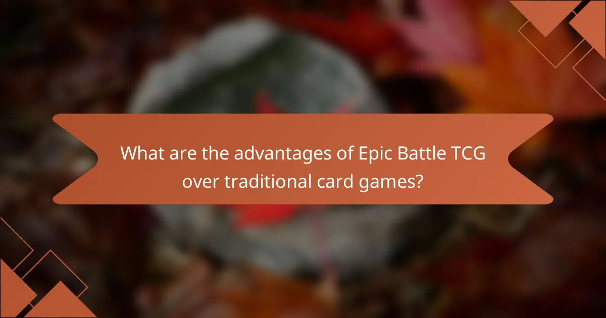 What are the advantages of Epic Battle TCG over traditional card games?