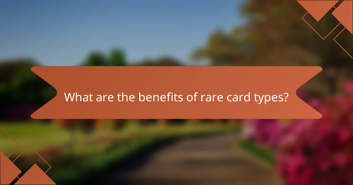 What are the benefits of rare card types?