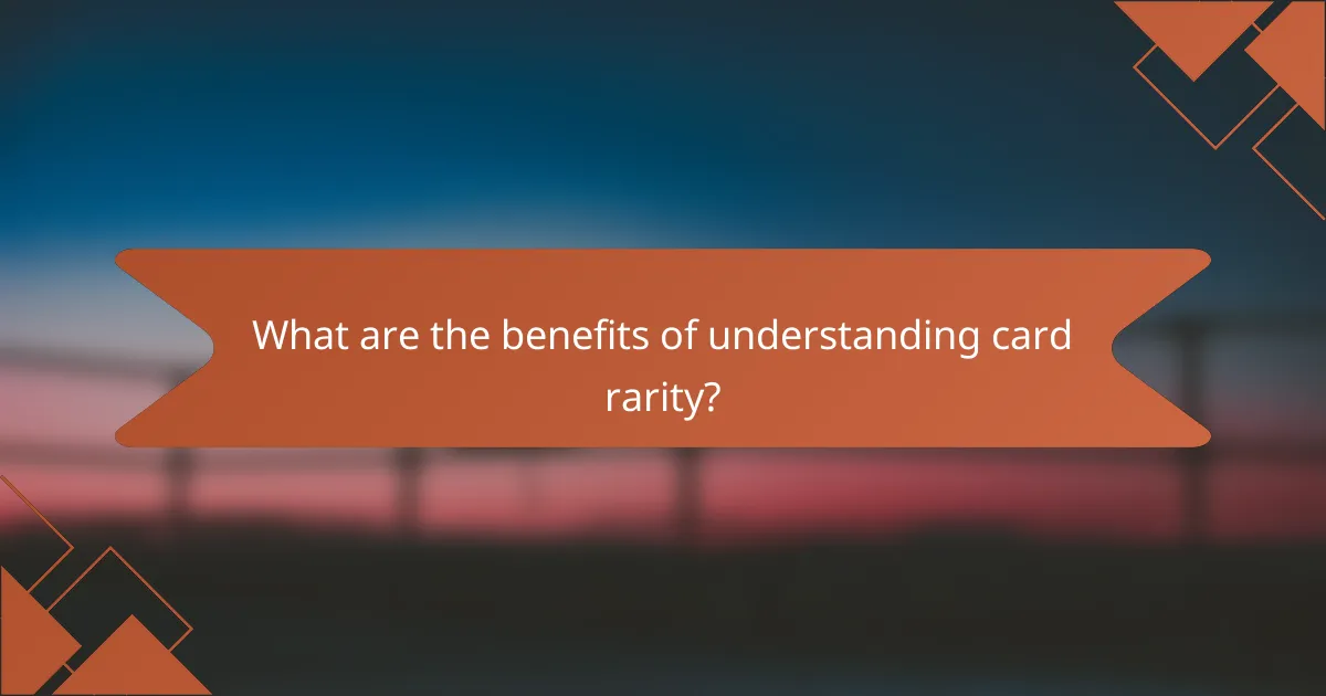 What are the benefits of understanding card rarity?