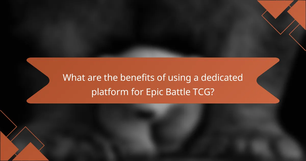 What are the benefits of using a dedicated platform for Epic Battle TCG?