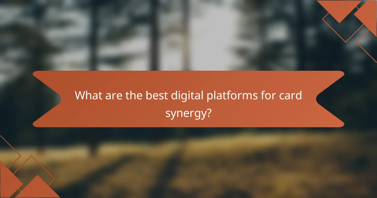 What are the best digital platforms for card synergy?