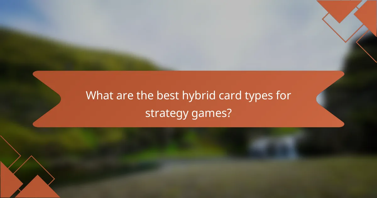 What are the best hybrid card types for strategy games?