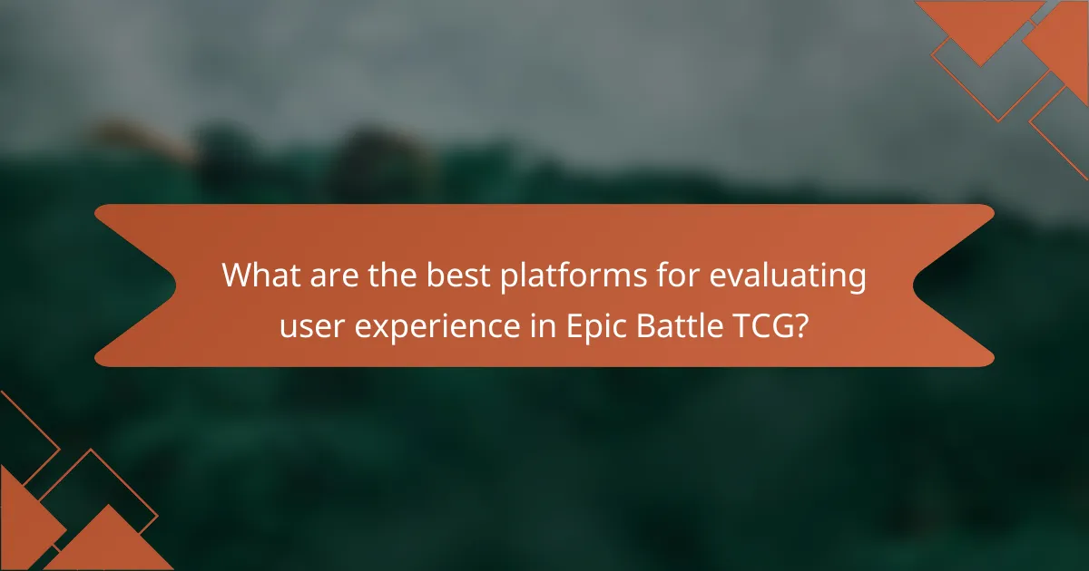 What are the best platforms for evaluating user experience in Epic Battle TCG?