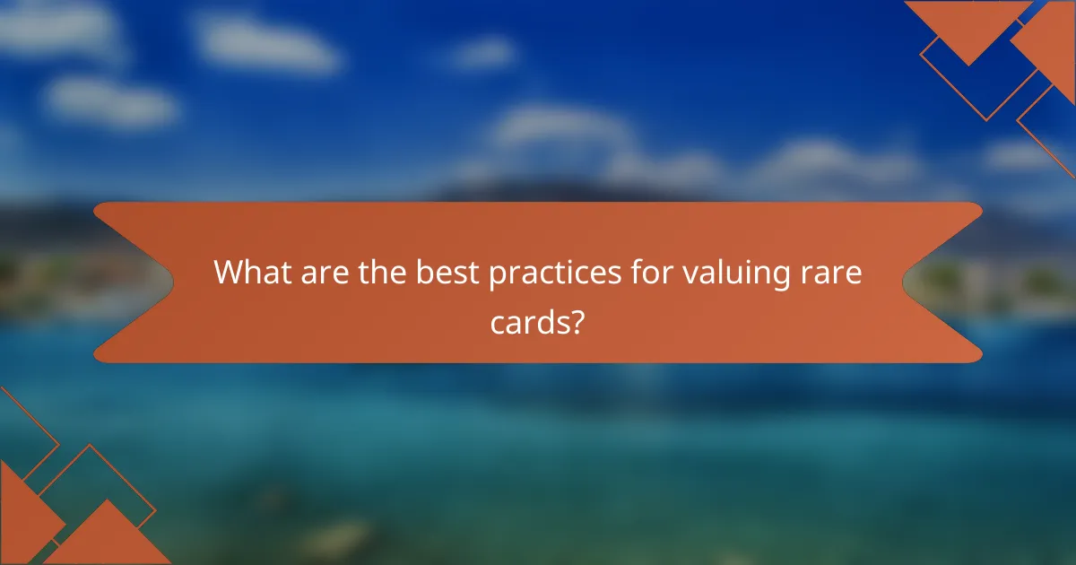 What are the best practices for valuing rare cards?