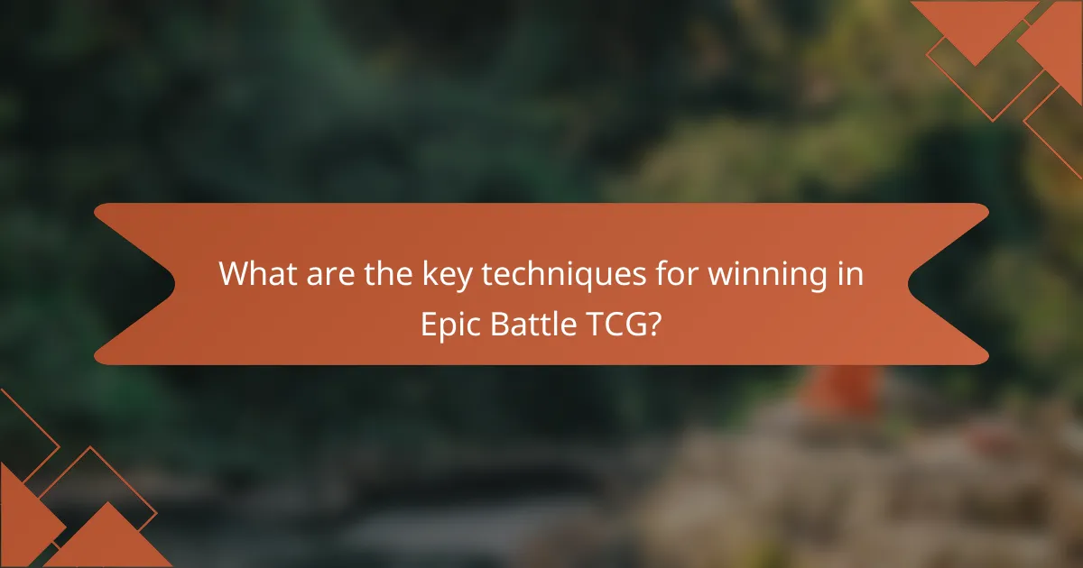 What are the key techniques for winning in Epic Battle TCG?