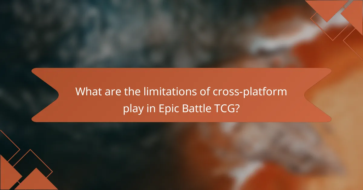 What are the limitations of cross-platform play in Epic Battle TCG?
