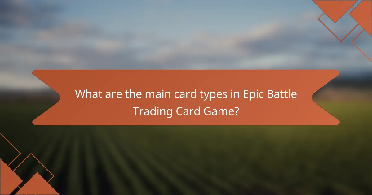 What are the main card types in Epic Battle Trading Card Game?