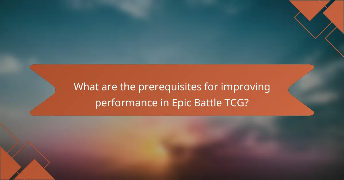 What are the prerequisites for improving performance in Epic Battle TCG?