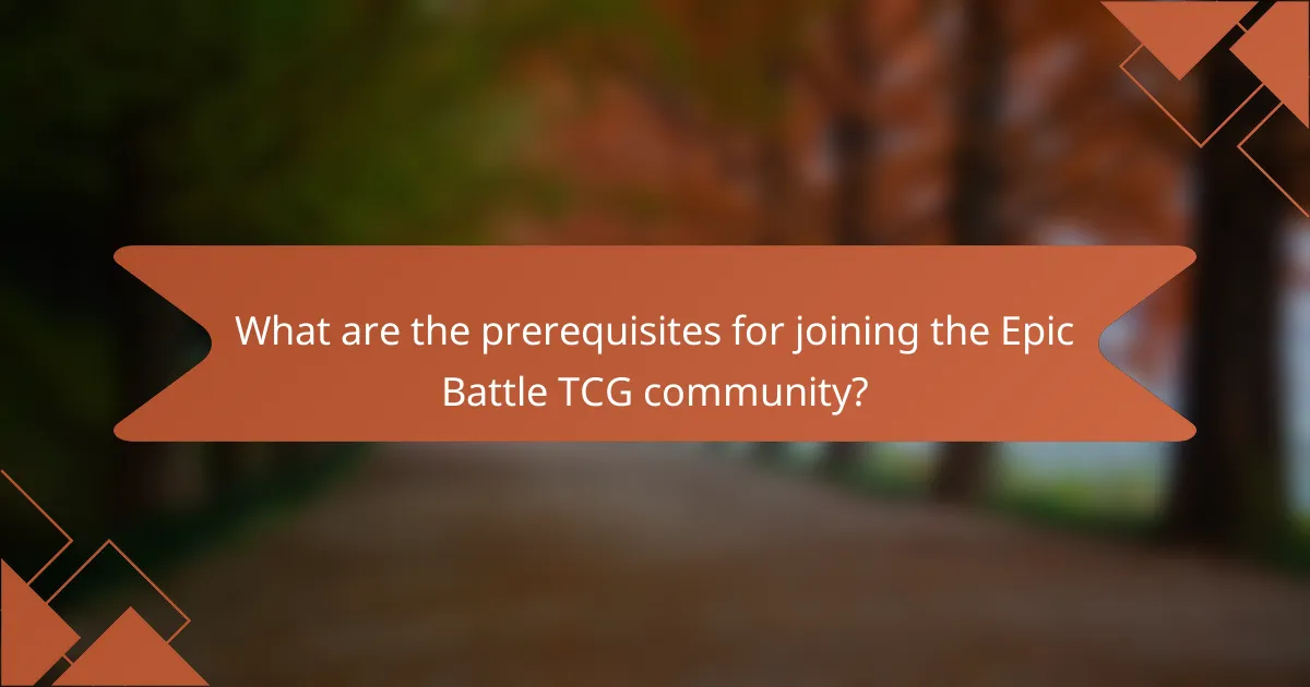 What are the prerequisites for joining the Epic Battle TCG community?
