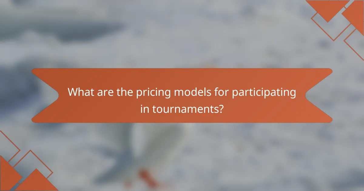 What are the pricing models for participating in tournaments?