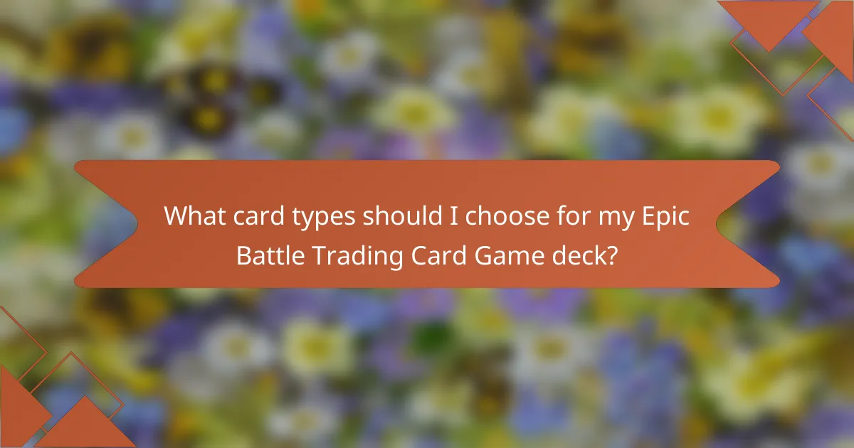 What card types should I choose for my Epic Battle Trading Card Game deck?