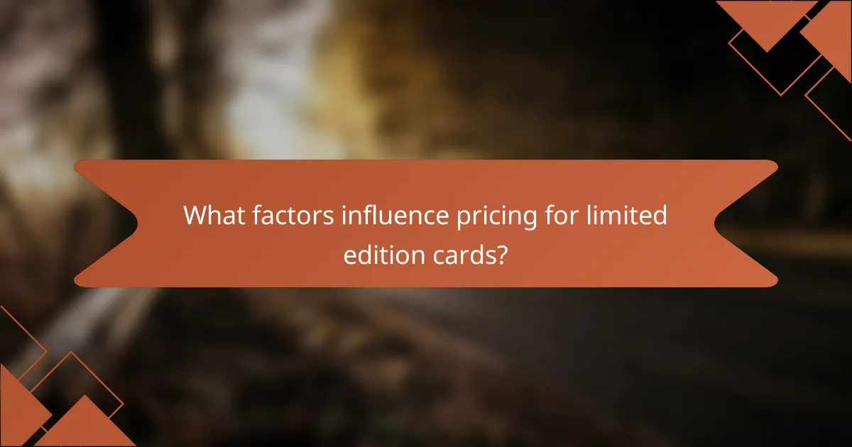 What factors influence pricing for limited edition cards?