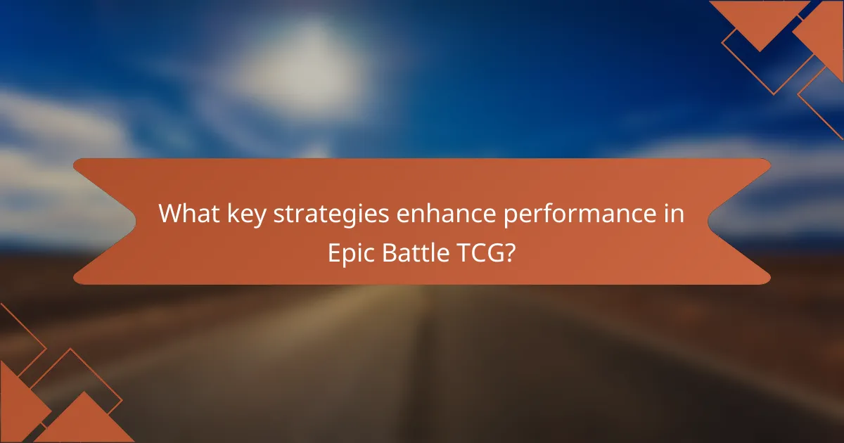 What key strategies enhance performance in Epic Battle TCG?