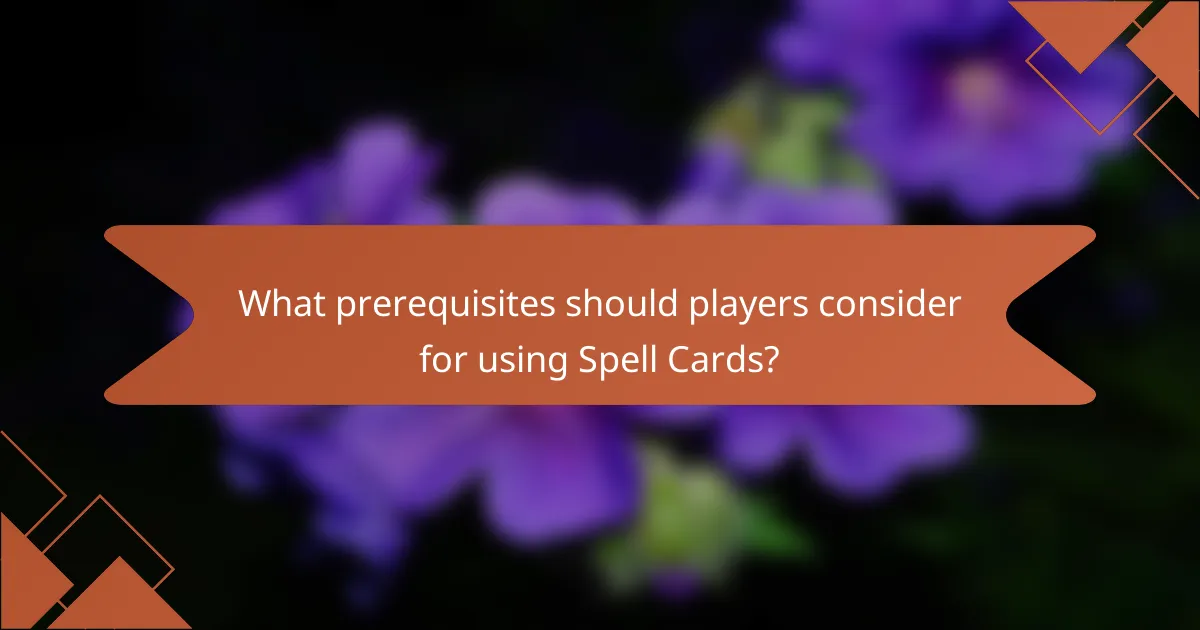 What prerequisites should players consider for using Spell Cards?