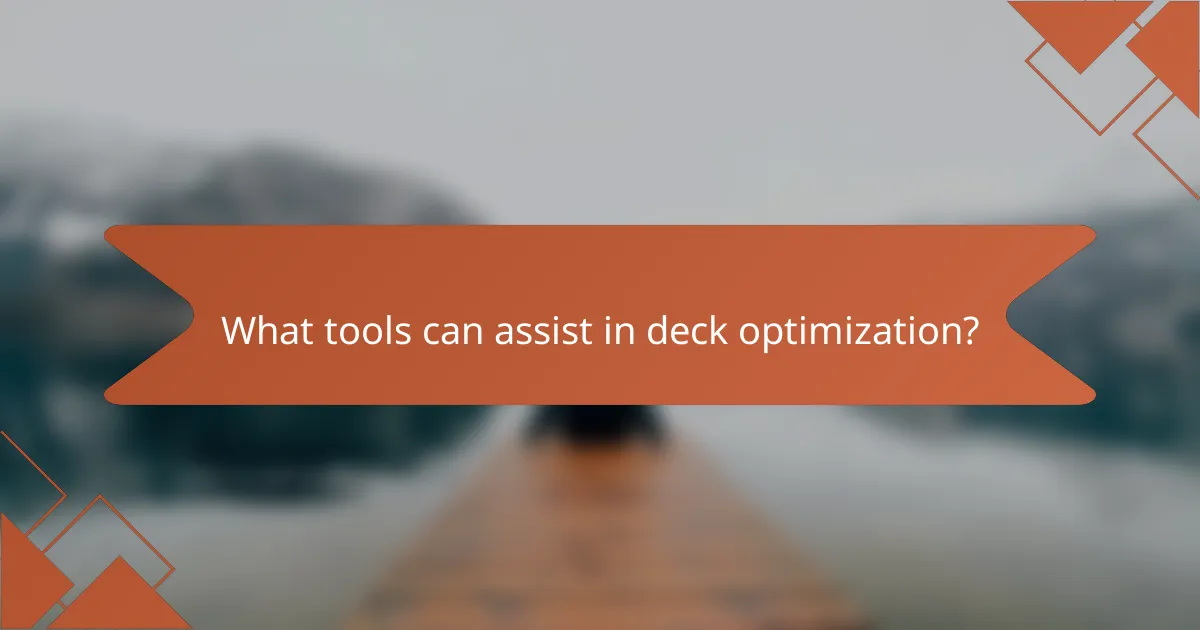 What tools can assist in deck optimization?