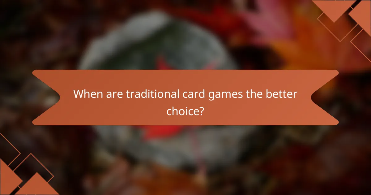 When are traditional card games the better choice?